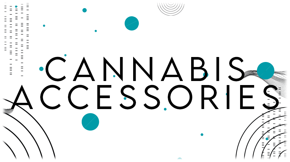 CANNABIS ACCESSORIES
