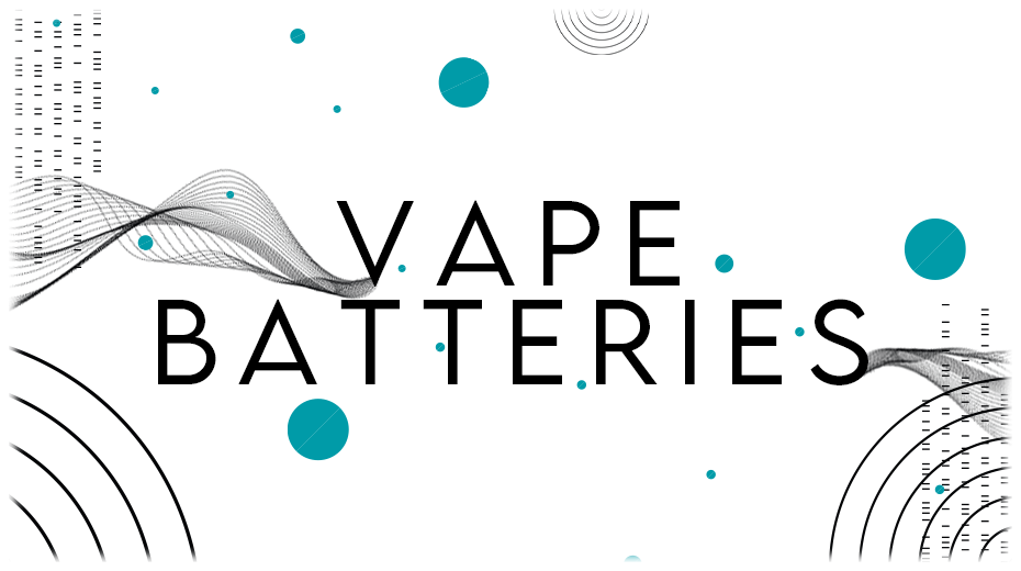 VAPE BATTERIES