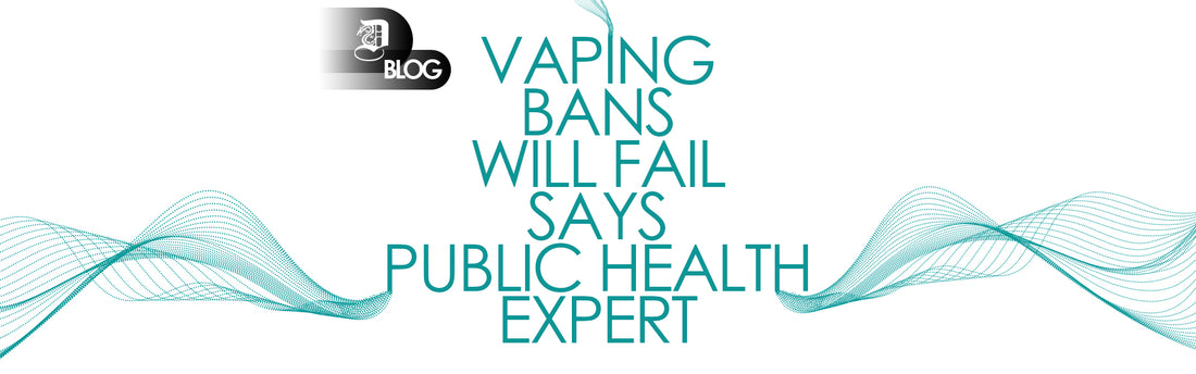 "Vaping bans will fail says public health expert" written on white background 